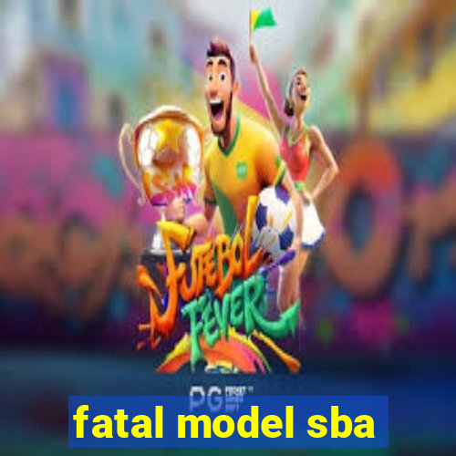 fatal model sba